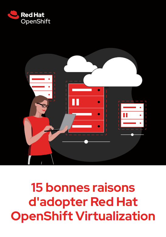 15 bonnes raisons d’adopter Red Hat OpenShift Virtualization