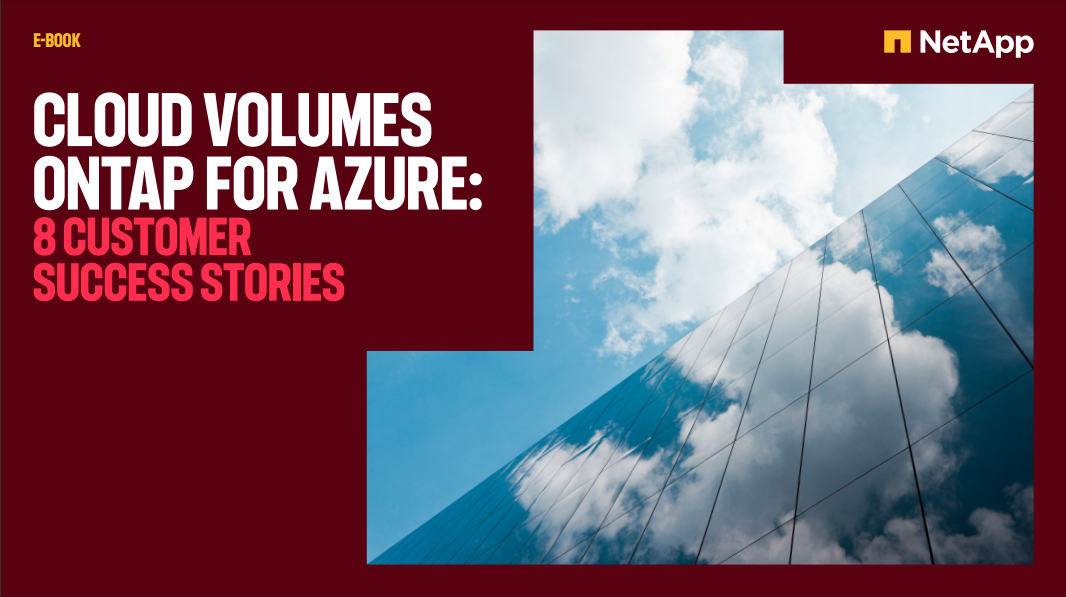 Cloud Volumes ONTAP for Azure: 8 customer success stories