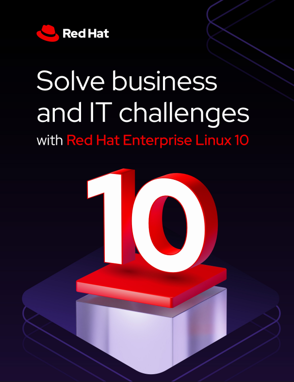 Solve business and IT challenges Red Hat Enterprise Linux 10