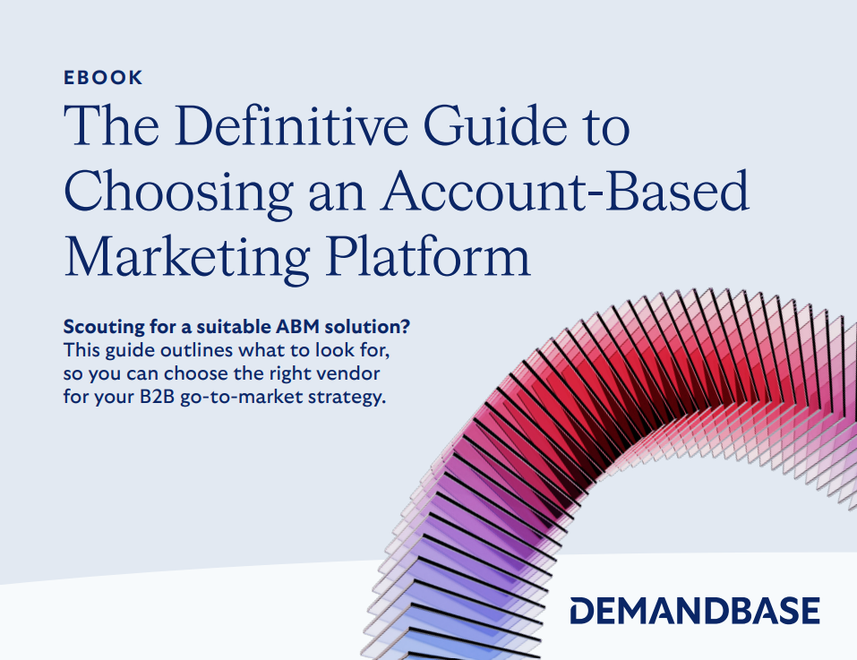 The Definitive Guide to Choosing an Account-Based Marketing Platform