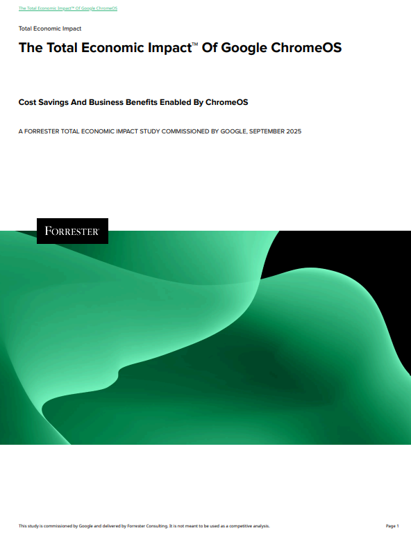Forrester Analysis: The Total Economic Impact™ of Google ChromeOS